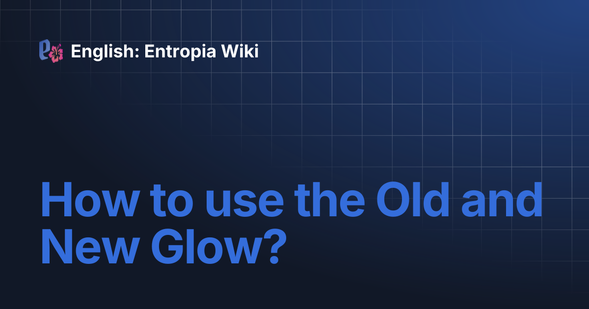 How to use the Old and New Glow? | English: Entropia Wiki